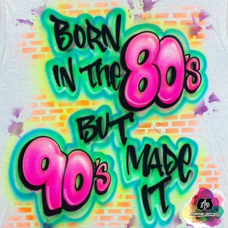 Airbrush 90’S Made It Shirt Design