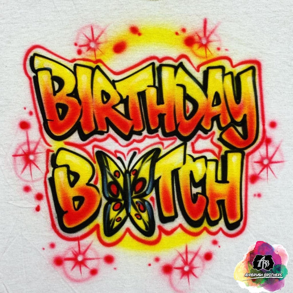 airbrush custom spray paint  Airbrush Birthday B*tch Shirt Design shirts hats shoes outfit  graffiti 90s 80s design t-shirts  Airbrush Brothers Shirt